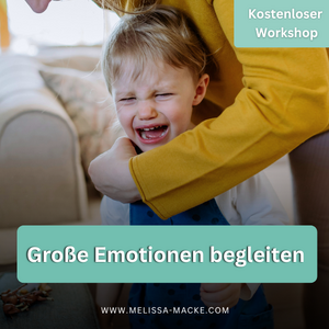 Die großen Gefühle unseres Kindes begleiten