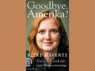 Rieke Havertz: "Goodbye, Amerika? Die USA und wir – ein...